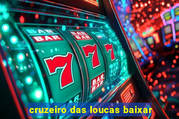 cruzeiro das loucas baixar